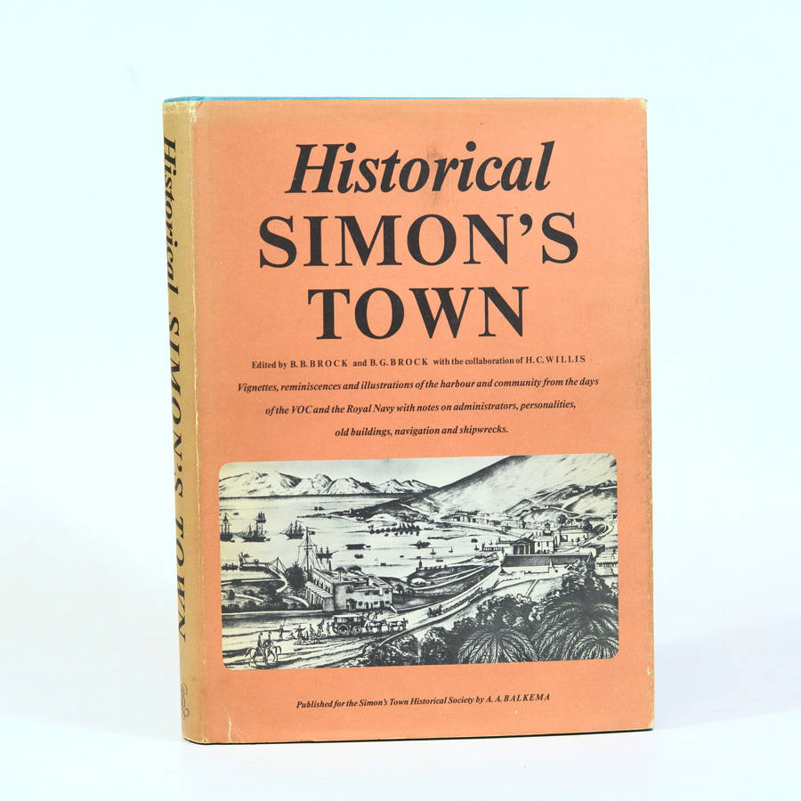 Historical Simon's Town - Edited by B. B. Brock and B. G. Brock in close collaboration with H. C....