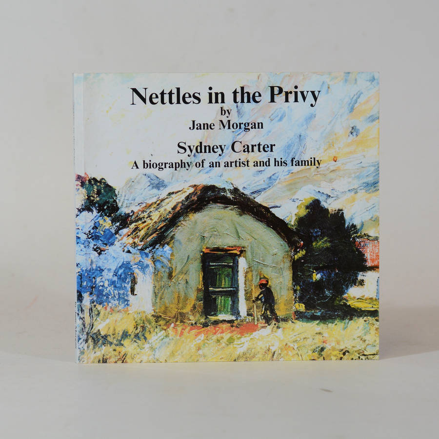Nettles in the Privy. Sydney Carter: A biography of an artist and his family - Morgan, Jane