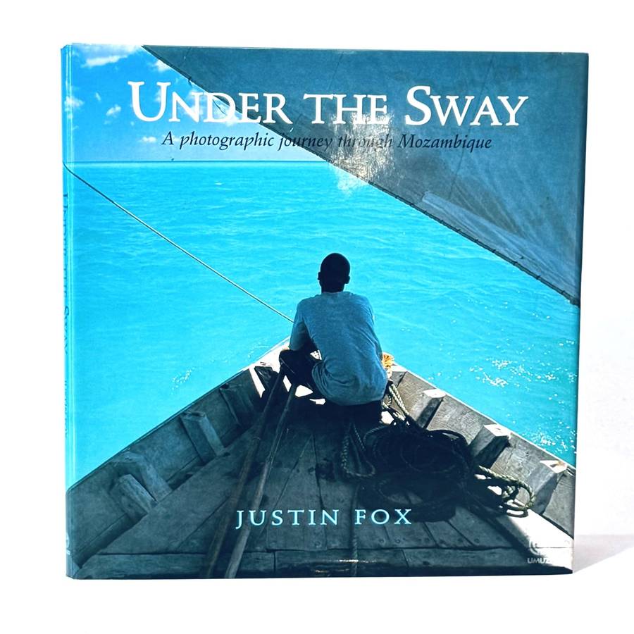 Under the Sway. A Photographic Journey through Mozambique (Signed) - Fox, Justin