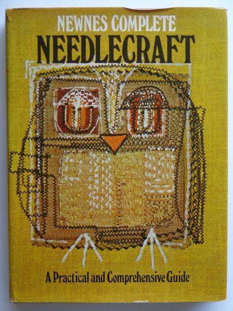 Newnes Complete Needlecraft, A Practical and Comprehensive Guide.