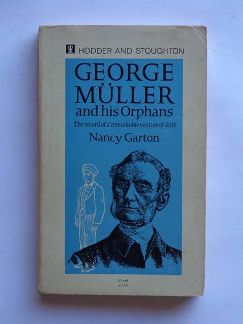 George Muller and his Orphans, The Record of a Remarkable Venture of Faith - Nancy Garton