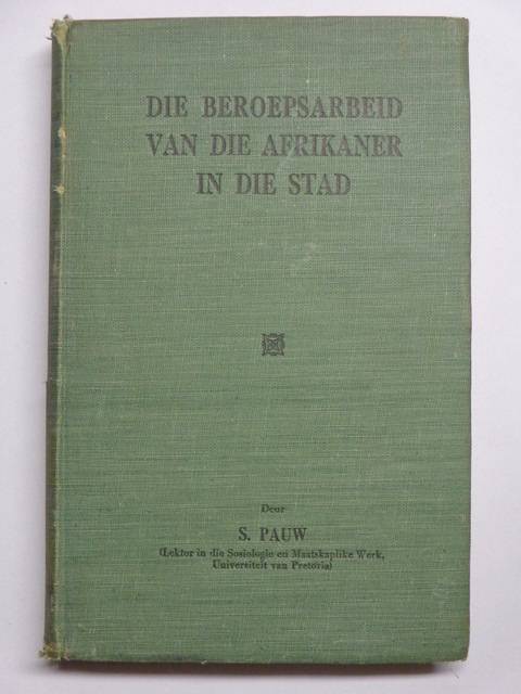Die Beroepsarbeid van die Afrikaner in die Stad - S. Pauw