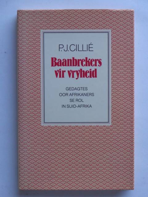Baanbrekers vir Vryheid, Gedagtes oor Afrikaners se Rol in Suid-Afrika - P.J. Cillie