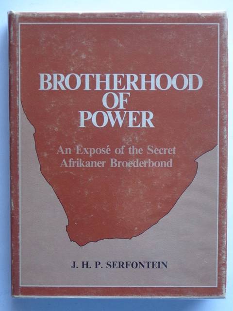 Brotherhood of Power, An Expose of the Secret Afrikaner Broederbond - J.H.P. Serfontein
