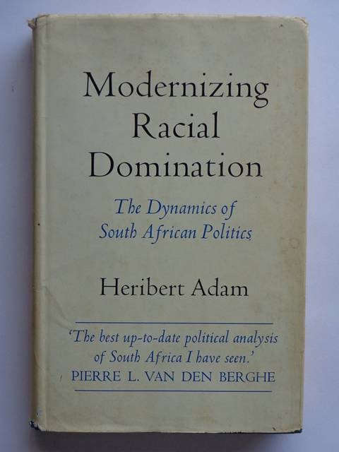 Modernizing Racial Domination, The Dynamics of South African Politics - Heribert Adam