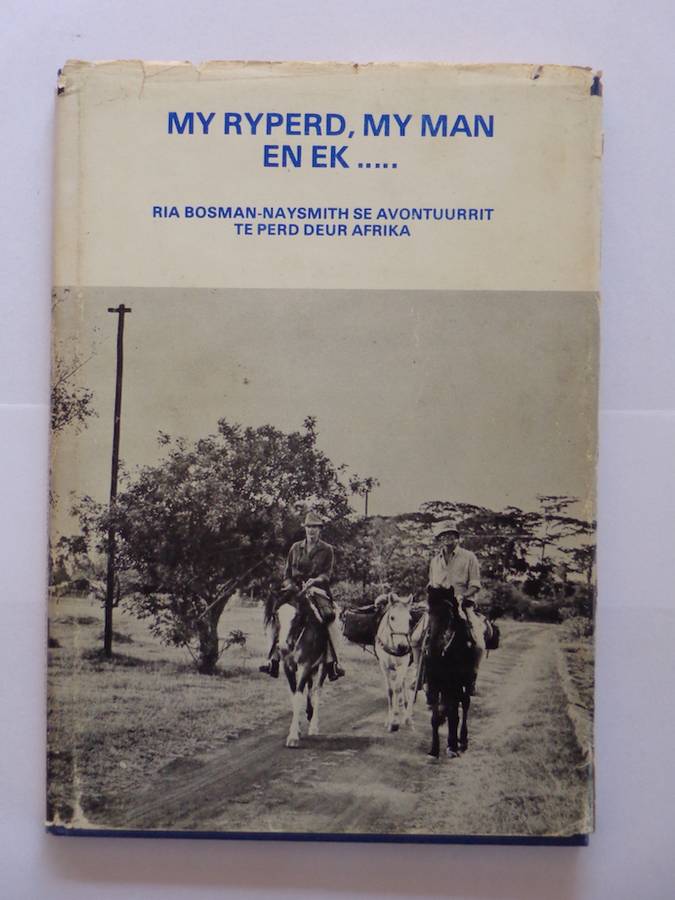 My Ryperd, My Man en Ek. Avontuurrit te Perd deur Suid-Afrika - Ria Bosman-Naysmith