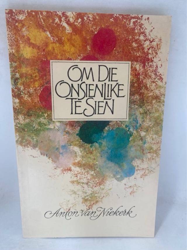 Om die onsienlike te sien, meditasies oor geloof, hoop en liefde - A. A. Van Niekerk