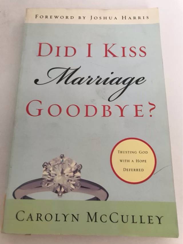 Did I Kiss Marriage Goodbye?, Trusting God with a Hope Deferred - Carolyn McCulley