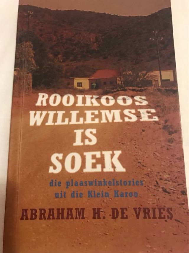 Rooikoos Willemse is soek, die plaaswinkelstories uit die Klein Karoo - Abraham H. De Vries