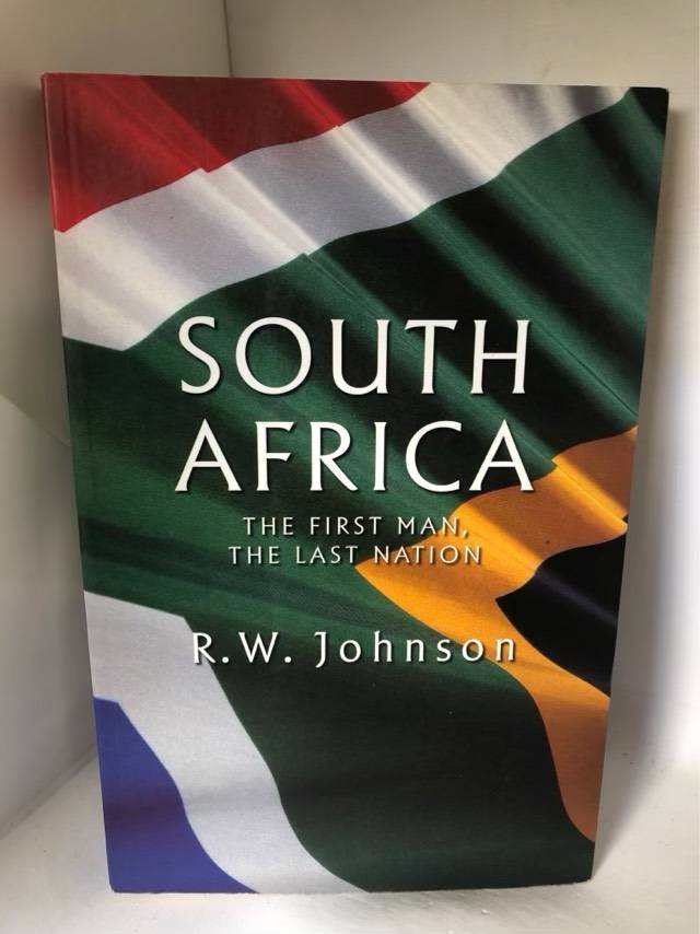 South Africa, The First Man, the Last Nation - Richard William Johnson