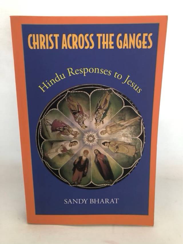 Christ Across the Ganges, Hindu Responses to Jesus - Sandy Bharat