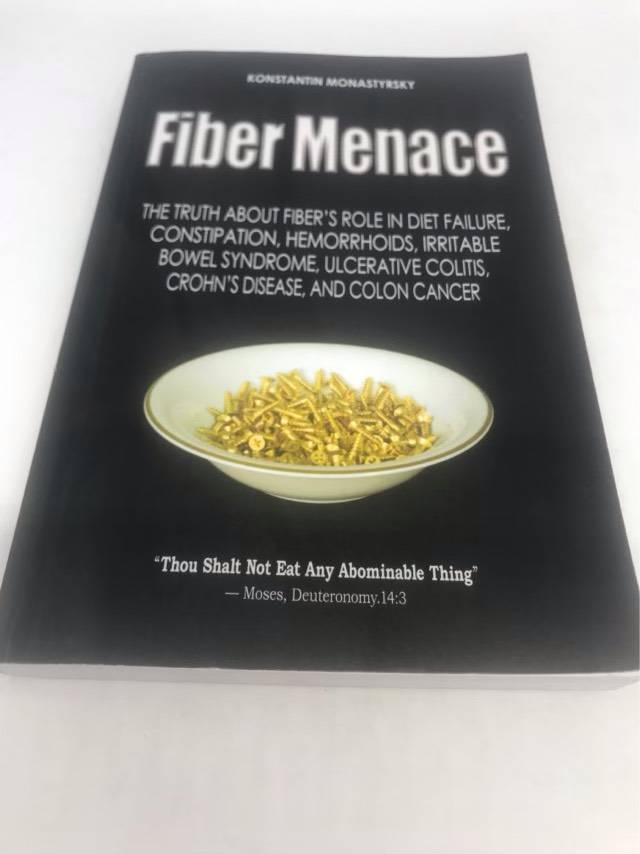 Fiber Menace: The Truth About the Leading Role of Fiber in Diet Failure, Constipation, Hemorrhoids,