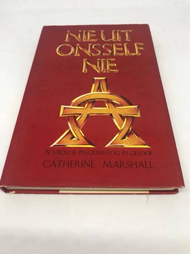 Nie Uit Onsself nie, 'n Vrou se pelgrimstog in geloof - Catherine Marshall