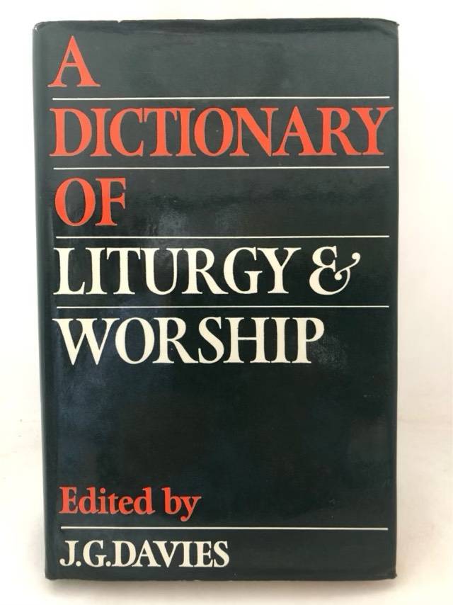 A Dictionary of Liturgy & Worship - J.G.Davies Ed.