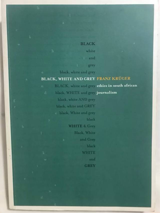 Black, White and Grey, Ethics in South African Journalism - Franz Kruger, Franz Krger