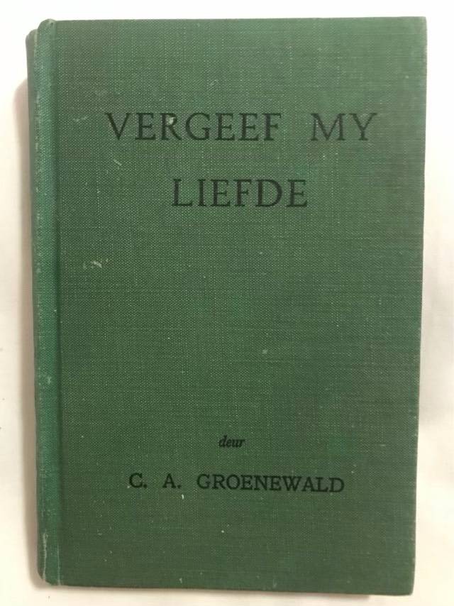 Vergeef My Liefde - C.A.Groenewald