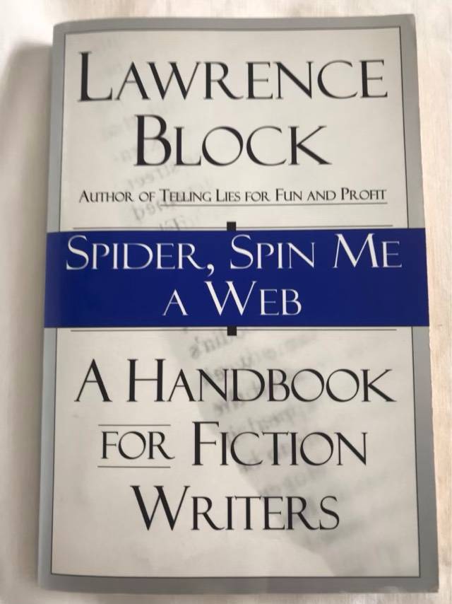 Spider, spin me a web, a handbook for fiction writers - Lawrence Block