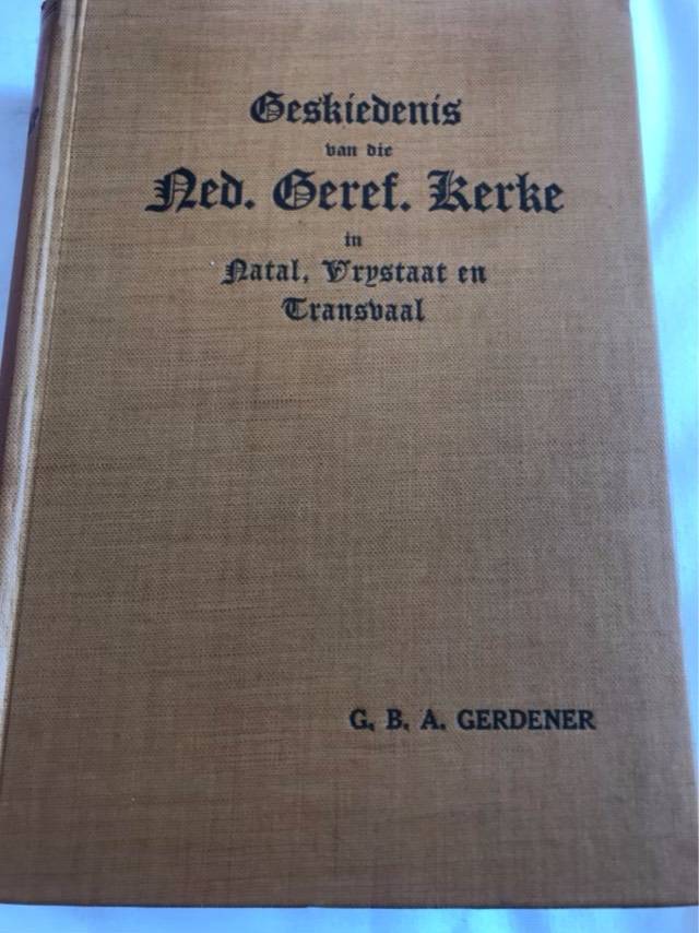 Geskiedenis van die NG Kerke in Natal,Vrystaat en Transvaal - G.B.A. Gerdener
