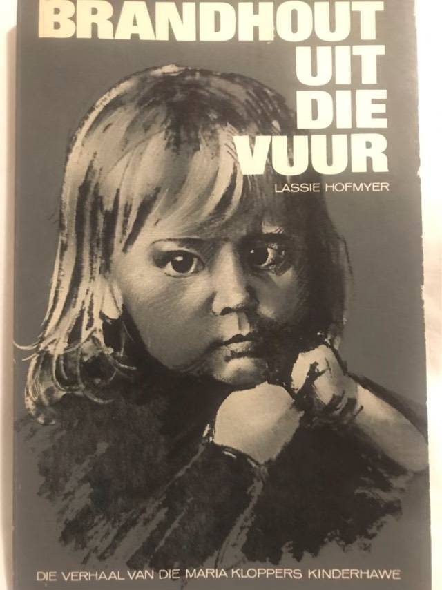 Brandhout uit die Vuur, Die verhaal van die Maria Kloppers Kinderhawe - Lassie Hofmeyer