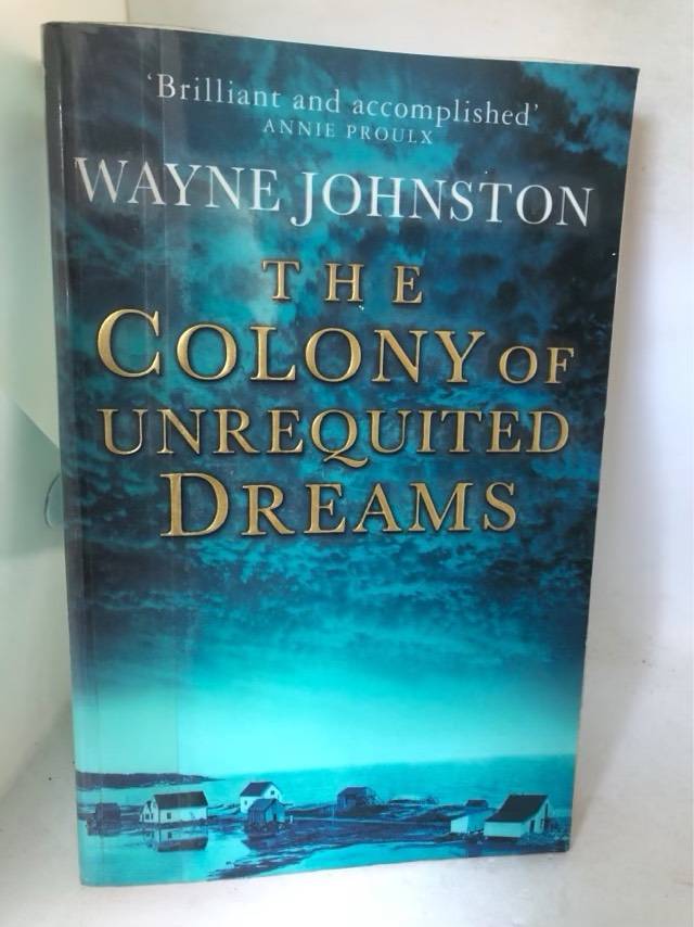The Colony of Unrequited Dreams - Wayne Johnston