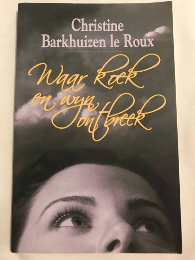 Waar Koek en Wyn Ontbreek - Christine Barkhuizen Le Roux