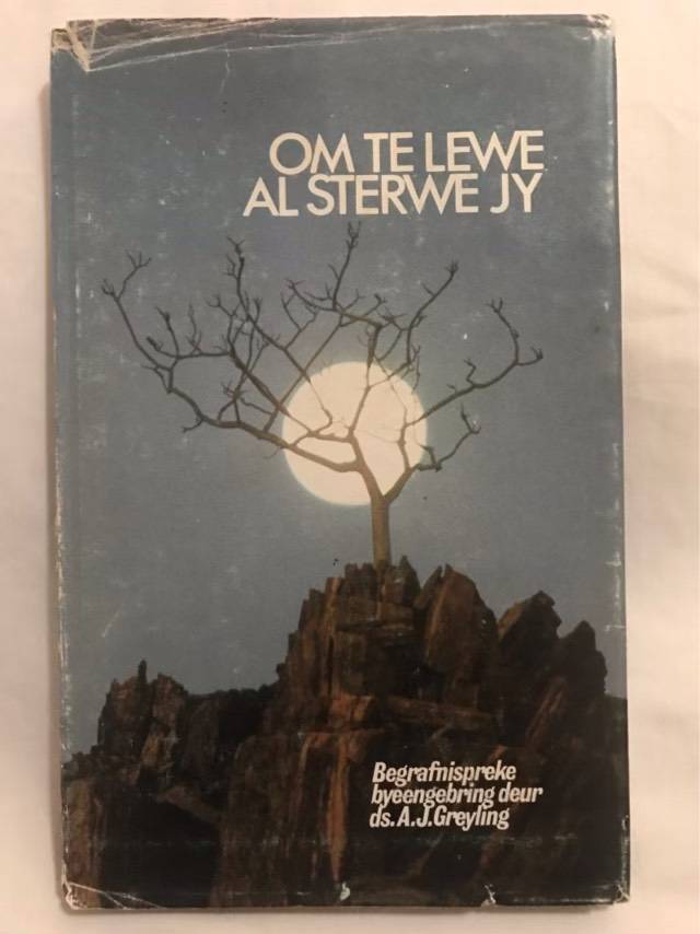 Om te Lewe al Sterwe jy - A.J.Greyling