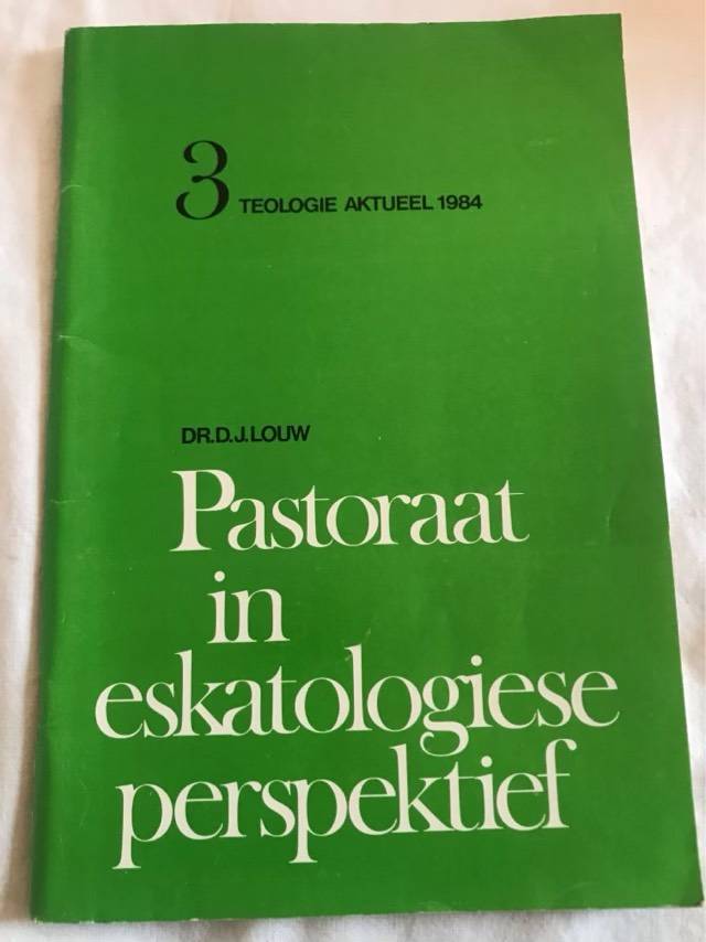 Pastoraat in Eskatologiese Perspektief - D.J.Louw