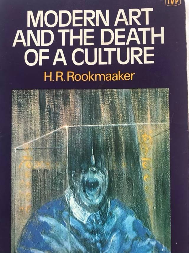 Modern Art and the Death of a Culture - H.R.Rookmaaker