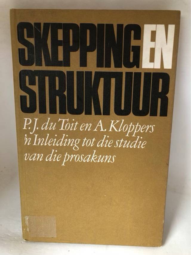 Skepping en Struktuur - P.J.du Toit en A.Kloppers