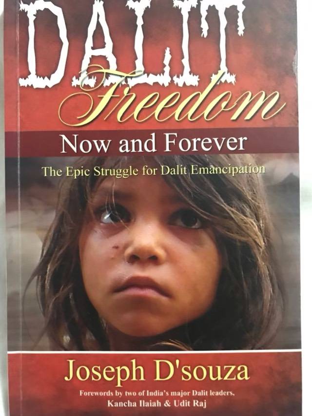 Dalit Freedom Now and Forever, The Epic Struggle for Dalit Emancipation - Joseph D'souza