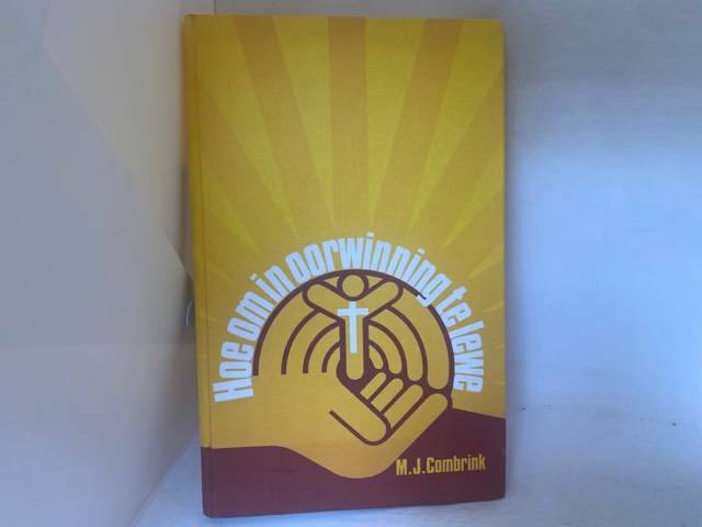 Hoe Om In Oorwinning Te Lewe - M.J.Combrink