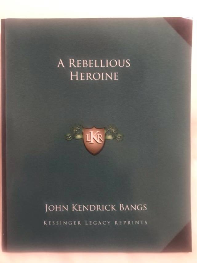 A Rebellious Heroine - John Kendrick Bangs
