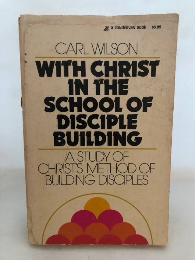 With Christ in the School of Disciple Building - Carl Wilson