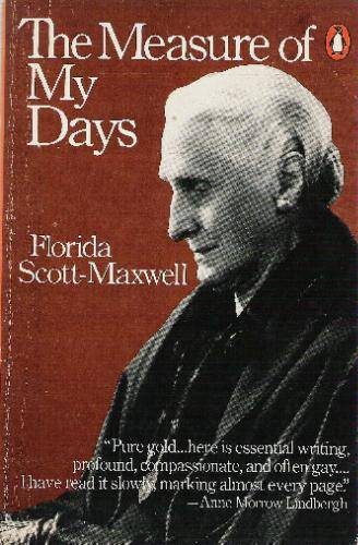 The Measure of My Days - Florida Scott-Maxwell ( Jungian analyst )