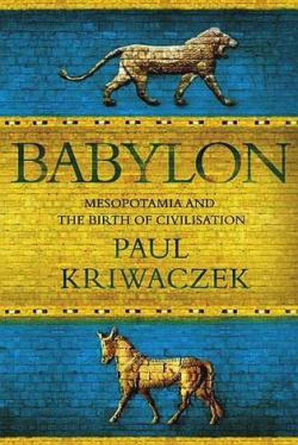 Babylon: Mesopotamia and the Birth of Civilization - Paul Kriwaczek
