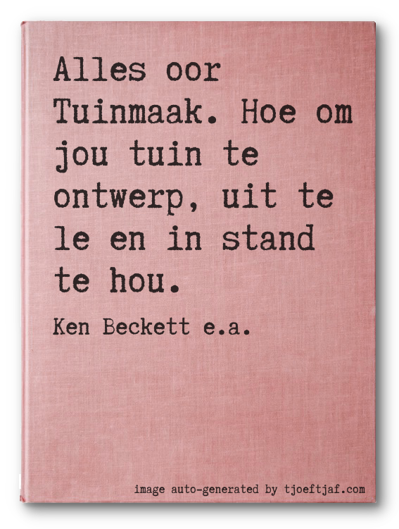 Alles oor Tuinmaak. Hoe om jou tuin te ontwerp, uit te le en in stand te hou.