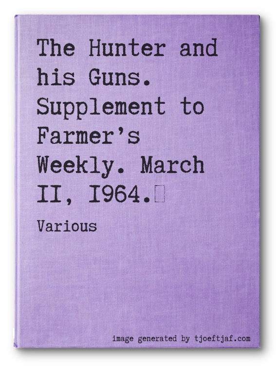 The Hunter and his Guns. Supplement to Farmers Weekly. March 11, 1964.