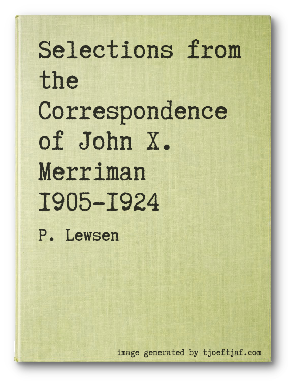 Selections from the Correspondence of John X. Merriman 1905-1924