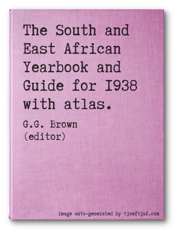 The South and East African Yearbook and Guide for 1938 with atlas.