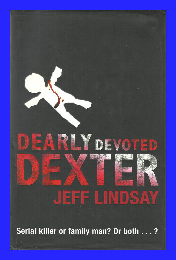 1ST EDITION HARD COVER - DEARLY DEVOTED DEXTER BY JEFF LINDSAY (CONDITION EXCELLENT)