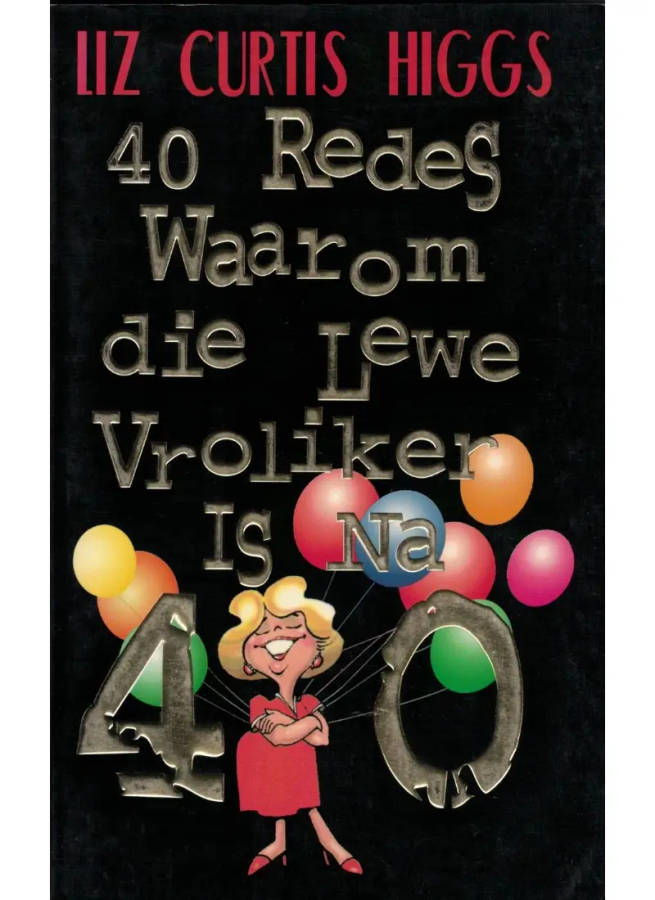 40 Redes waarom die lewe vroliker is na 40