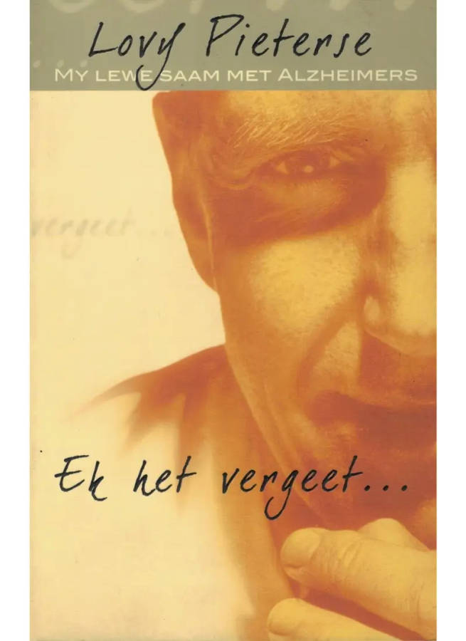 Ek Het Vergeet - n Lewe saam met Alzheimers
