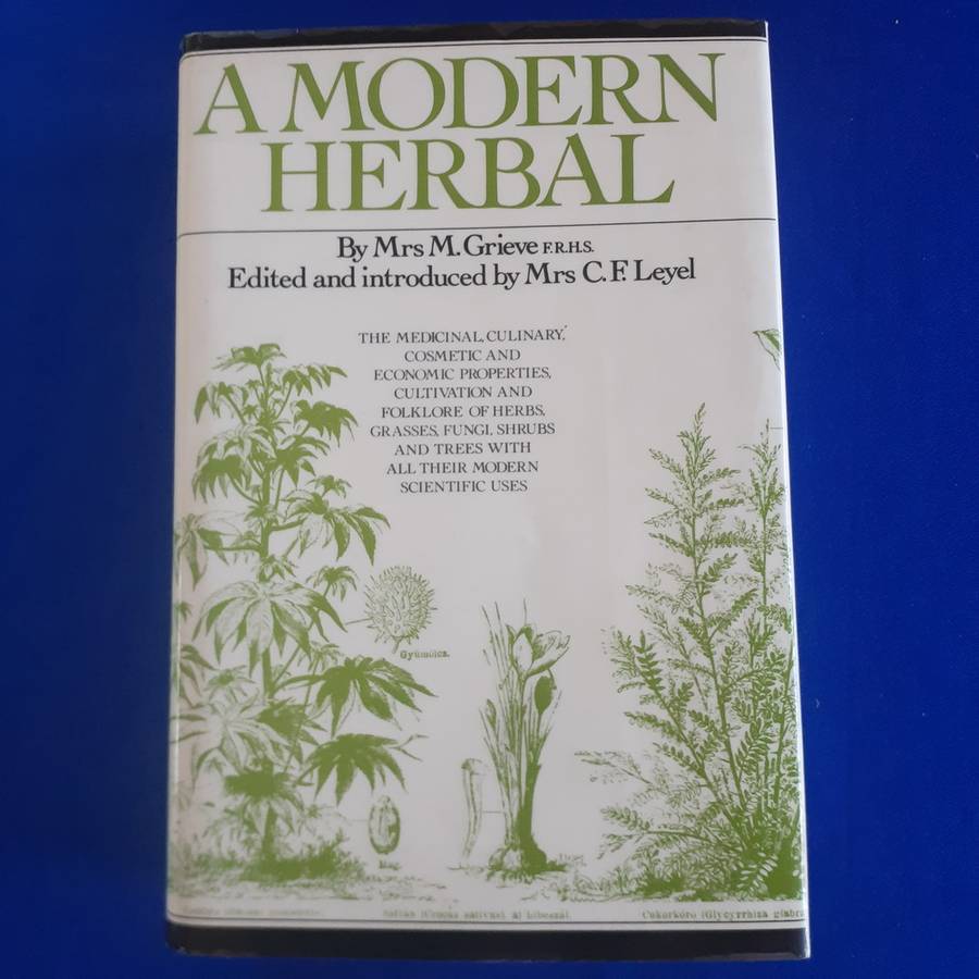 A Modern Herbal: The Medicinal, Culinary, Cosmetic, and Economic Properties etc