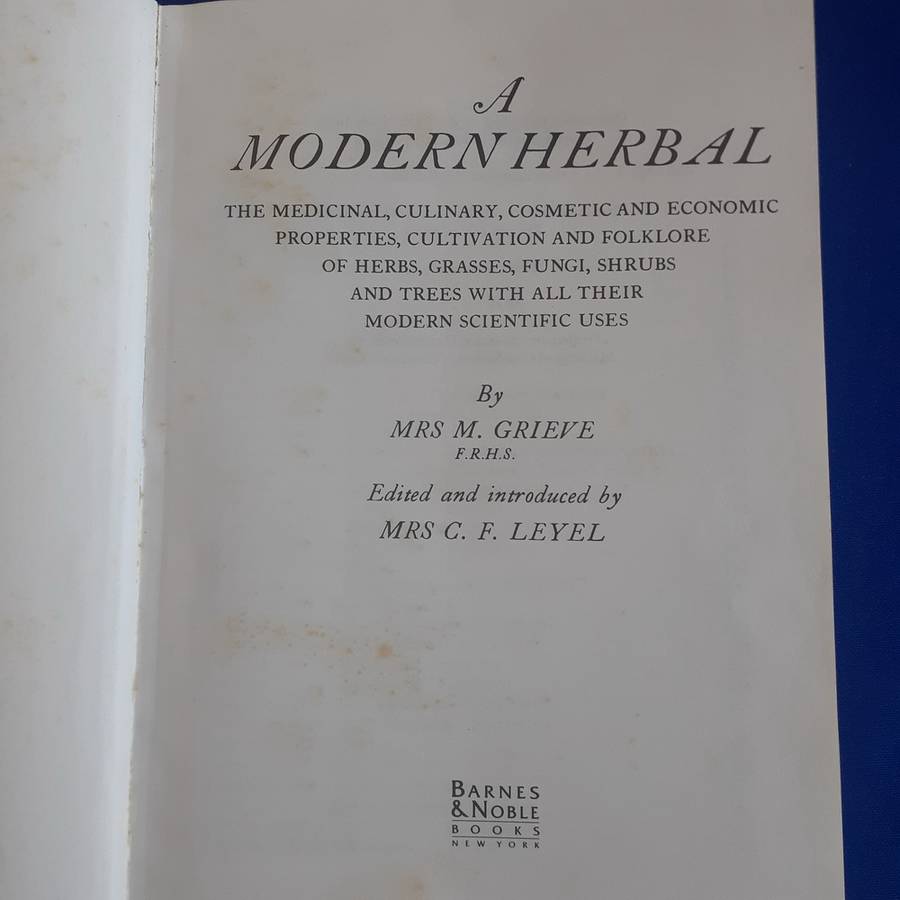 A Modern Herbal: The Medicinal, Culinary, Cosmetic, and Economic Properties etc