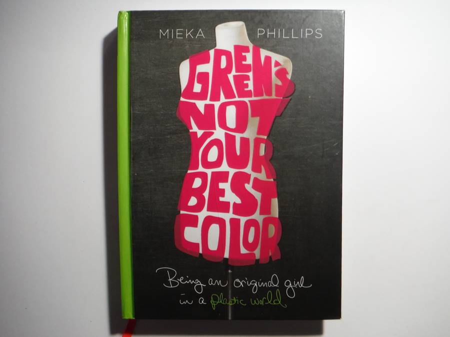 Green's Not Your Best Color : Being an Original Girl in a Plastic World - Hardcover - Mieka Phillips