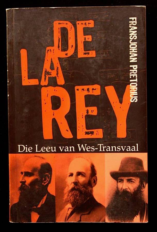 DE LA REY - DIE LEEU VAN WES-TRANSVAAL - FRANSJOHAN PRETORIUS