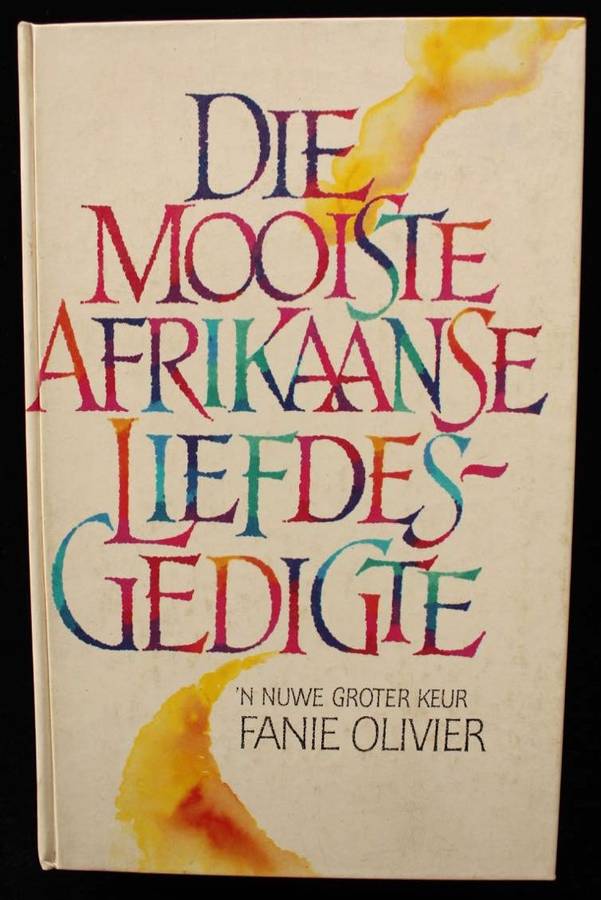 DIE MOOISTE AFRIKAANSE LIEFDESGEDIGTE - 'N NUWE GROTER KEUR DEUR FANIE OLIVIER