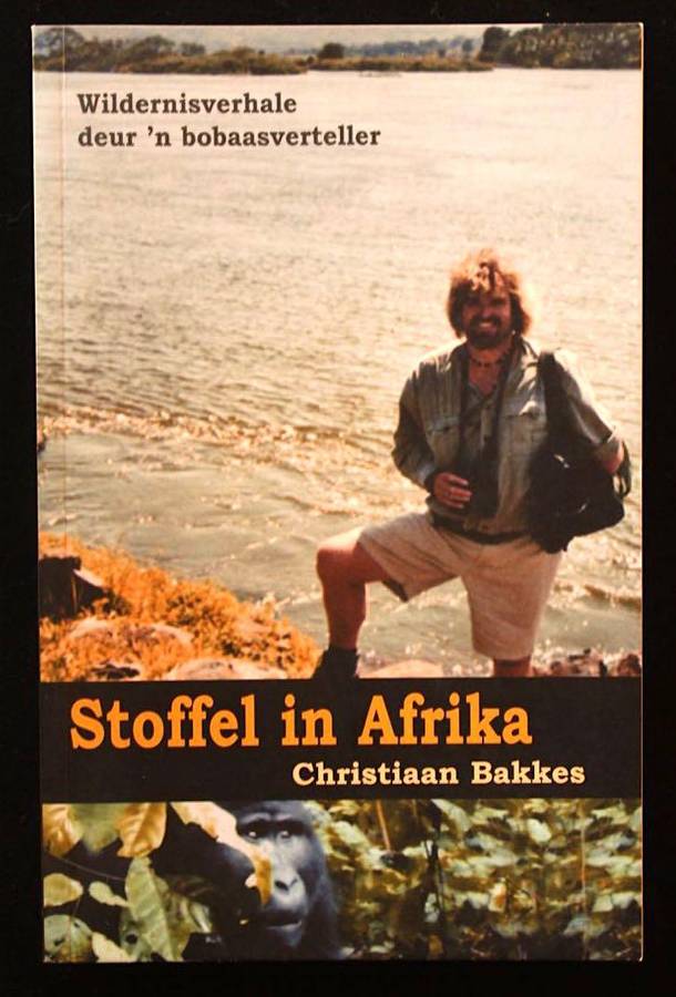 STOFFEL IN AFRIKA - WILDERNISVERHALE DEUR 'N BOBAASVERTELLER - CHRISTIAAN BAKKES