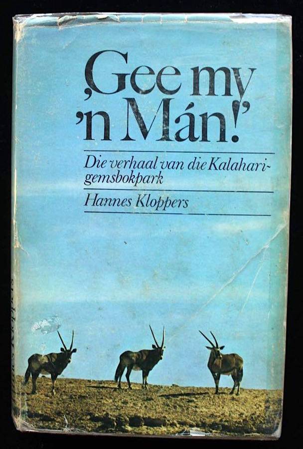 GEE MY 'N MAN! DIE VERHAAL VAN DIE KALAHARI-GEMSBOKPARK - HANNES KLOPPER (1970) - EERSTE UITGAAF