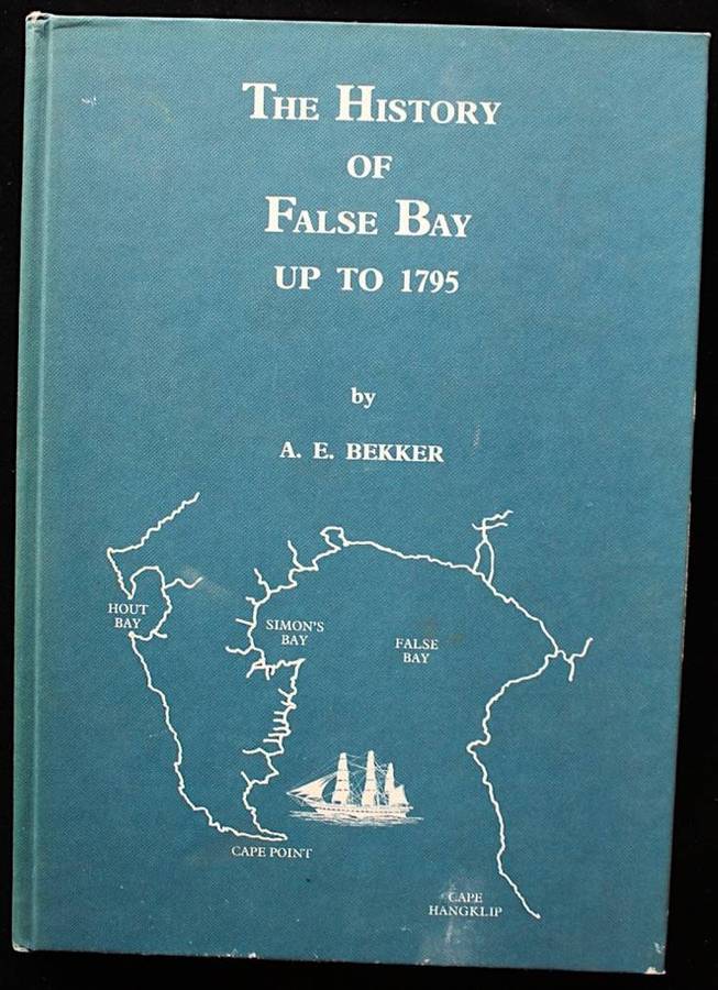 THE HISTORY OF FALSE BAY UP TO 1795 - A.E. BEKKER - INSCRIBED BY AUTHOR